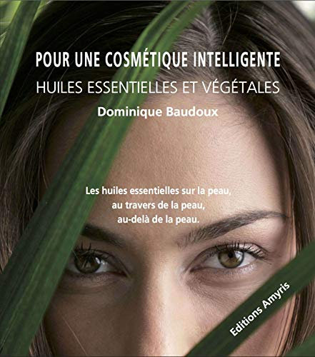 Pour une cosmétique intelligente - Huiles essentielles et végétales