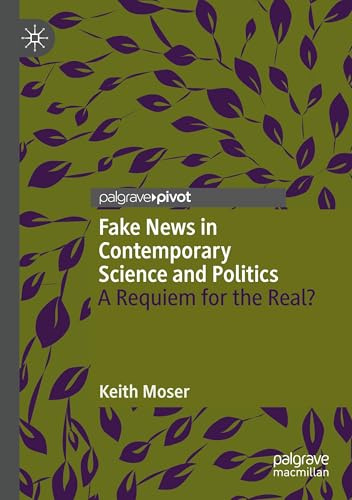 Fake News in Contemporary Science and Politics: A Requiem for the Real?