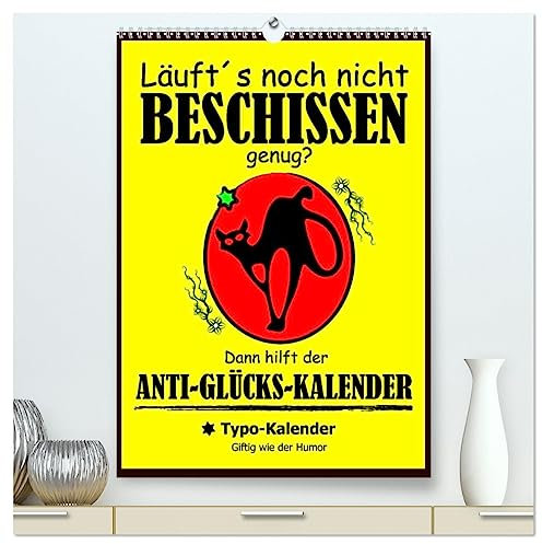 Läuft´s noch nicht beschissen genug? Dann hilft der Anti-Glücks-Kalender! (hochwertiger Premium Wandkalender 2025 DIN A2 hoch), Kunstdruck in Hochglanz