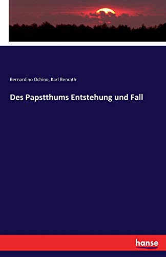 Des Papstthums Entstehung und Fall