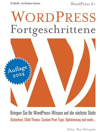 WORDPRESS FORTGESCHRITTENE: Praktisch und sofort anwendbar