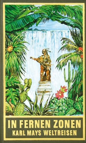 In fernen Zonen. Karl Mays Weltreisen Orient 1899-1900 Amerika 1908: (Auto)Biografisches aus dem originalen Karl-May-Verlag (Karl Mays Gesammelte Werke)