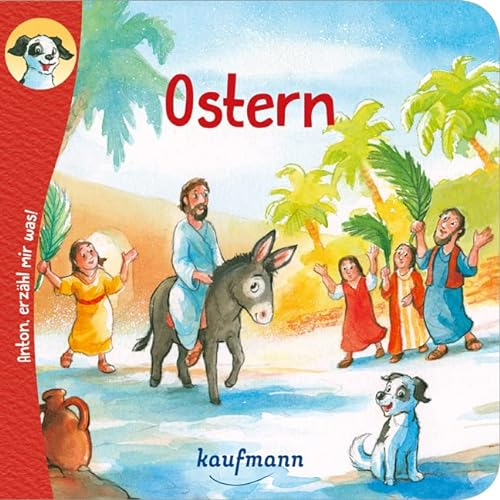 Anton, erzähl mir was! Ostern (Anton, erzähl mir was! - zum Vorlesen und Mitnehmen: Die Heftreihe Religion für Kinder ab 2 Jahren)