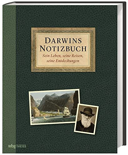 Darwins Notizbuch: Sein Leben, seine Reisen, seine Entdeckungen