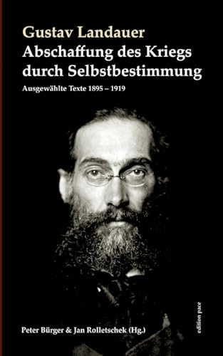 Abschaffung des Kriegs durch Selbstbestimmung: Ausgewählte Texte 1895 - 1919 (edition pace)