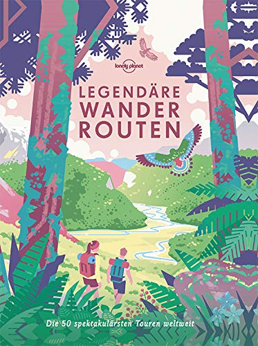 LONELY PLANET Bildband Legendäre Wanderrouten: Die 50 spektakulärsten Touren weltweit