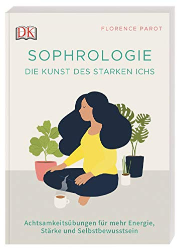 Sophrologie. Die Kunst des starken Ichs: Achtsamkeitsübungen für mehr Energie, Stärke und Selbstbewusstsein