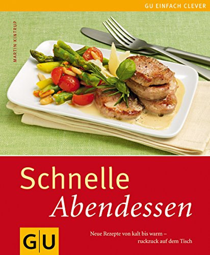 Schnelle Abendessen: Neue Rezepte von kalt bis warm - ruckzuck auf dem Tisch