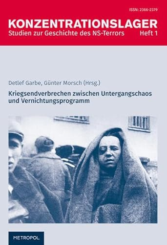 Kriegsendverbrechen zwischen Untergangschaos und Vernichtungsprogramm (Konzentrationslager: Studien zur Geschichte des NS-Terrors)