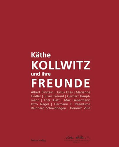 Käthe Kollwitz und ihre Freunde: Katalog zur Sonderausstellung anlässlich des 150. Geburtstages von Käthe Kollwitz