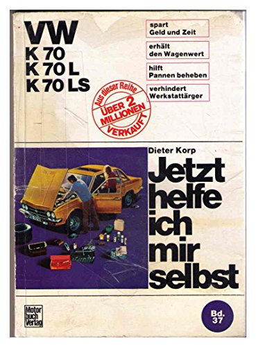 VW K 70 / K 70L / K 70LS: Reprint der 1. Auflage 1973 (Jetzt helfe ich mir selbst)