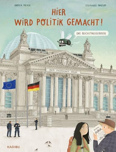 Hier wird Politik gemacht! – Das Reichstagsgebäude: Ein Sachbuch über Demokratie für Kinder