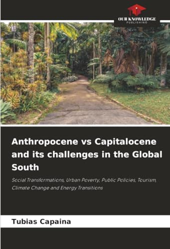 Anthropocene vs Capitalocene and its challenges in the Global South: Social Transformations, Urban Poverty, Public Policies, Tourism, Climate Change and Energy Transitions