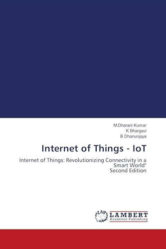Internet of Things - IoT: Internet of Things: Revolutionizing Connectivity in a Smart World Second Edition