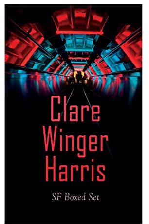 Clare Winger Harris - SF Boxed Set: The Fate of the Poseidonia &The Miracle of the Lily (Including The Passing of a Kingdom, Man or Insect?, The Year 3928, Ex Terreno )