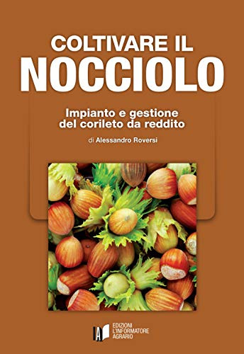Coltivare il nocciolo. Impianto e gestione del corileto da reddito