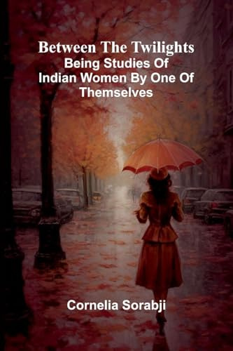 Between the twilights: Being studies of Indian women by one of themselves