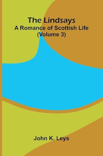 The Lindsays: A romance of Scottish life (Volume 3)