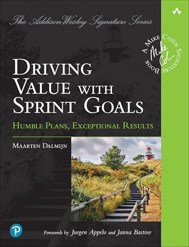 Driving Value with Sprint Goals: Humble Plans, Exceptional Results (Addison-Wesley Signature Series (Cohn))