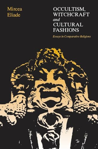 Occultism, Witchcraft, and Cultural Fashions: Essays in Comparative Religions