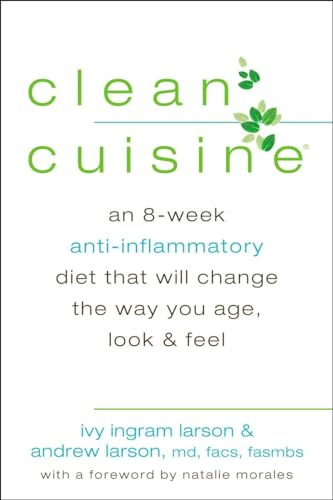 Clean Cuisine: An 8-Week Anti-Inflammatory Diet that Will Change the Way You Age, Look & Feel