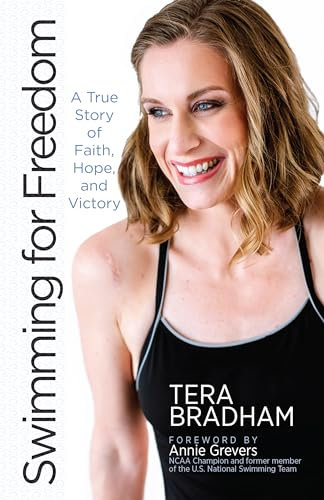 Swimming for Freedom: A True Story of Faith, Hope, and Victory (Paperback) The Inspirational Story of Tera Bradham's Unconventional Comeback Paperback