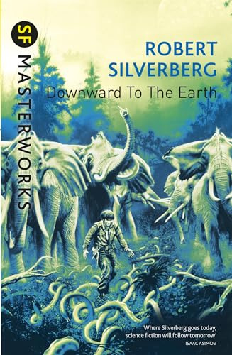 Downward To The Earth: Robert Silverberg (S.F. MASTERWORKS)