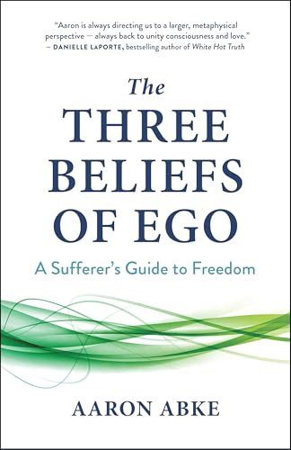 The Three Beliefs of Ego: A Sufferer's Guide to Freedom