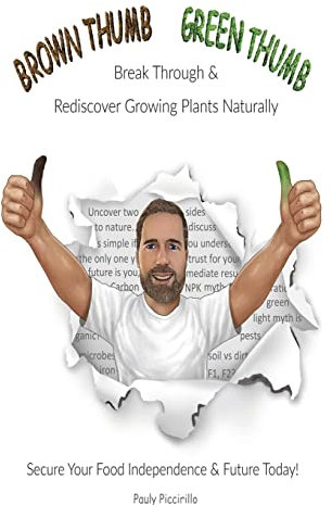 Brown Thumb Green Thumb: Break Through and Rediscover Growing Plants Naturally. Secure Your Food Independence & Future Today!