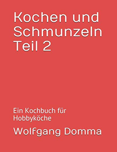 Kochen und Schmunzeln Teil 2: Ein Kochbuch für Hobbyköche