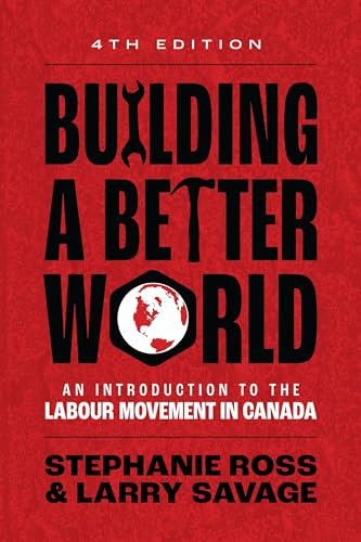 Building A Better World: An Introduction to the Labour Movement in Canada