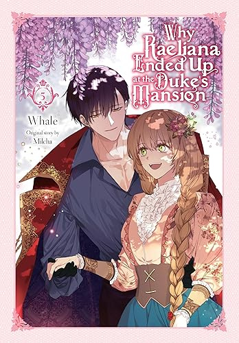 Why Raeliana Ended Up at the Duke's Mansion, Vol. 5 (Volume 5)