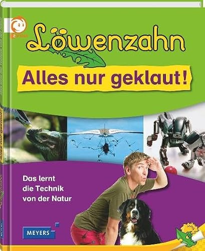 Löwenzahn - Alles nur geklaut!: Das lernt die Technik von der Natur (Löwenzahn bei Meyers)
