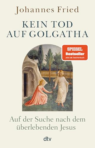 Kein Tod auf Golgatha: Auf der Suche nach dem überlebenden Jesus