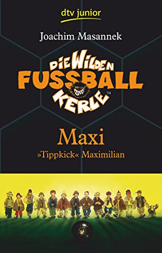 Die Wilden Fußballkerle Band 7: Maxi Tippkick Maximilian