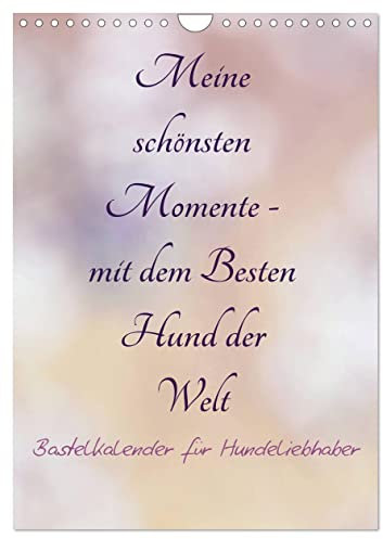 Meine schönsten Momente - mit dem Besten Hund der Welt - Bastelkalender (Wandkalender 2025 DIN A4 hoch), CALVENDO Monatskalender