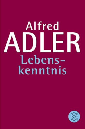 Lebenskenntnis: Einf. v. Wolfgang Metzger (Alfred Adler, Werkausgabe (Taschenbuchausgabe))