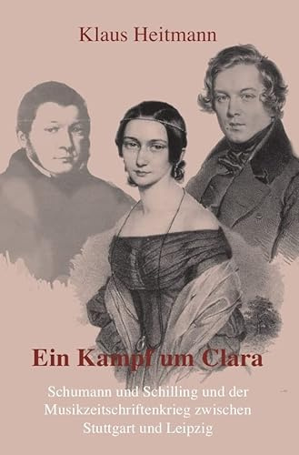 Ein Kampf um Clara: Schumann und Schilling und der Musikzeitschriftenkrieg zwischen Leipzig und Stuttgart