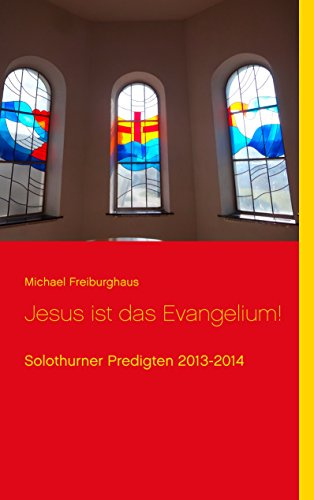 Jesus ist das Evangelium!: Solothurner Predigten 2013-2014 (Hauskreisförderung)