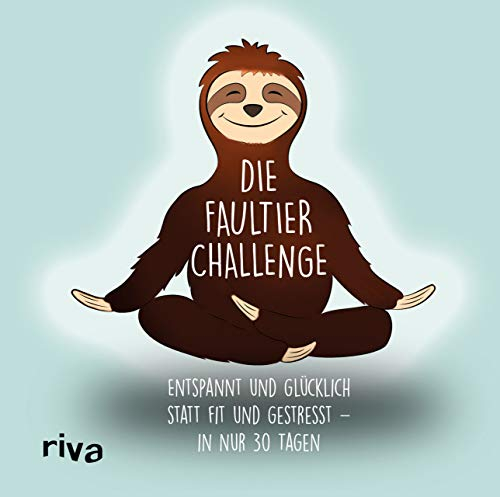 Die Faultier-Challenge: Entspannt und glücklich statt fit und gestresst – in nur 30 Tagen. Das perfekte Geschenk für gestresste Menschen. Für weniger Hektik und mehr Entspannung