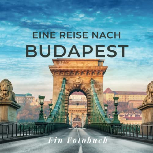 Eine Reise nach Budapest: Ein Fotobuch. Das perfekte Souvenir & Mitbringsel nach oder vor dem Urlaub. Statt Reiseführer, lieber diesen einzigartigen Bildband
