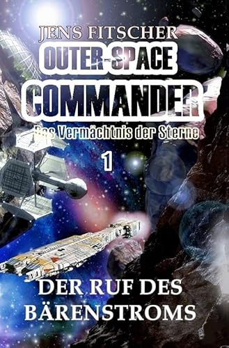 OUTER-SPACE COMMANDER / Der Ruf des Bärenstroms: Das Vermächtnis der Sterne