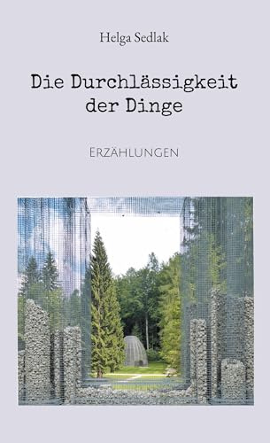 Die Durchlässigkeit der Dinge: Erzählungen