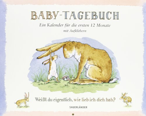 Baby-Tagebuch. Weißt du eigentlich, wie lieb ich dich hab?: Ein Kalender für die ersten Monate