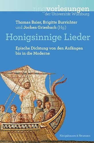 Honigsinnige Lieder: Epische Dichtung von den Anfängen bis in die Moderne (Ringvorlesungen der Universität Würzburg)