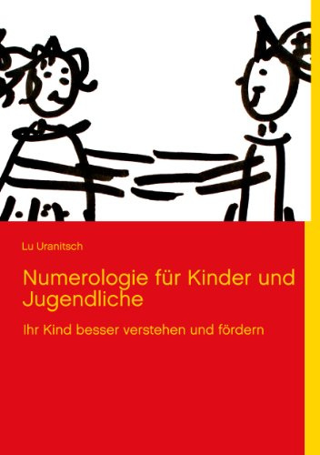 Numerologie für Kinder und Jugendliche: Ihr Kind besser verstehen und fördern