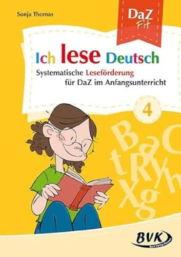 Ich lese Deutsch Band 4: Systematische Leseförderung für DaZ in der Grundschule: Systematische Leseförderung für DaZ im Anfangsunterricht (DaZ Fit: Ich lerne Deutsch, Band 4)