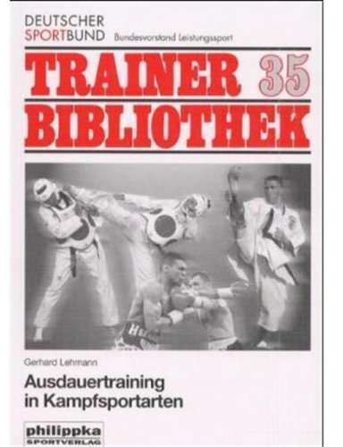 Ausdauertraining in Kampfsportarten (Trainerbibliothek: Bundesausschuss zur Förderung des Leistungssports)