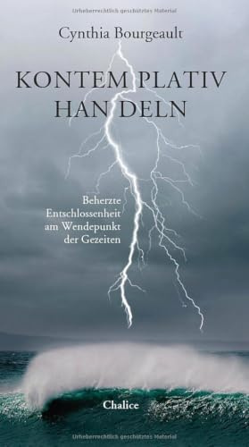 Kontemplativ handeln: Beherzte Entschlossenheit am Wendepunt der Gezeiten: Beherzte Entschlossenheit am Wendepunkt der Gezeiten