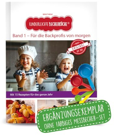 Kinderleichte Becherküche - Für die Backprofis von morgen (Band 1): ERGÄNZUNGSEXEMPLAR (ohne 5-teiliges Messbecher-Set), mit 15 leckeren Rezepten für ... Backen und Kochen für Kinder ab 3 Jahren)
